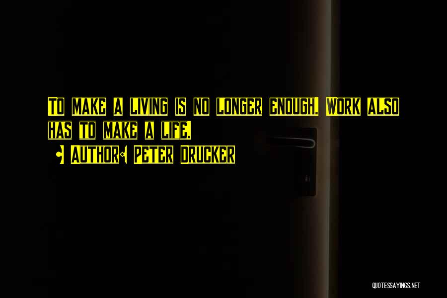 Just Living Is Not Enough Quotes By Peter Drucker