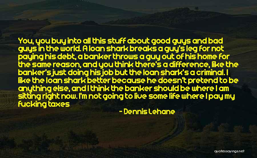 Just Living Life Quotes By Dennis Lehane