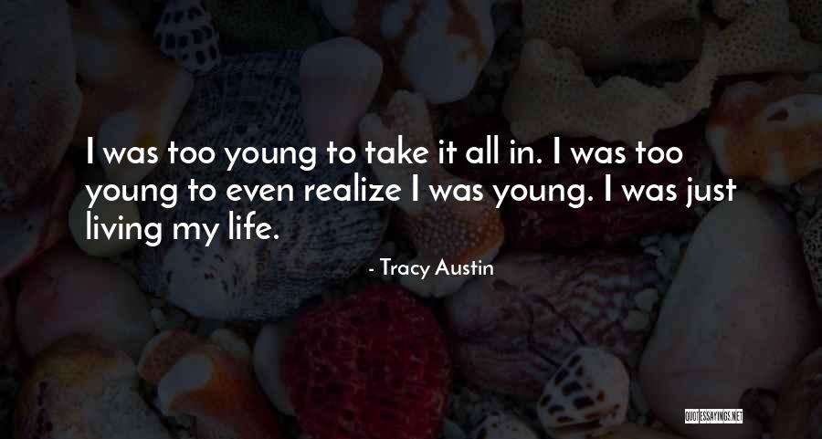 Just Living Life Quotes By Tracy Austin