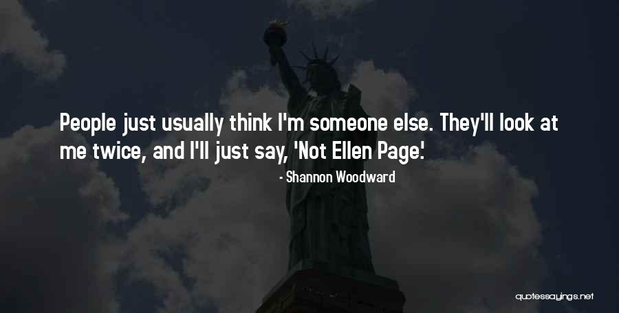Just Look At Me Quotes By Shannon Woodward Just Look At Me Quotes By Shannon Woodward