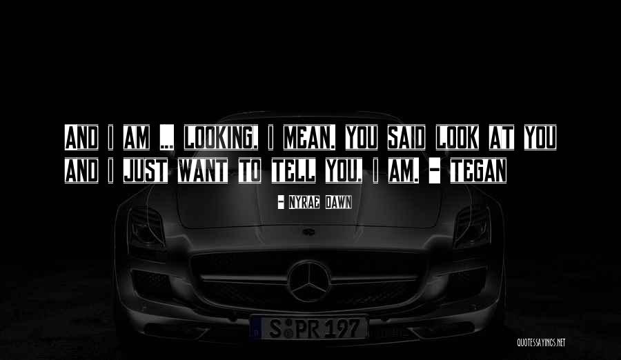 Just Looking At You Quotes By Nyrae Dawn Just Looking At You Quotes By Nyrae Dawn