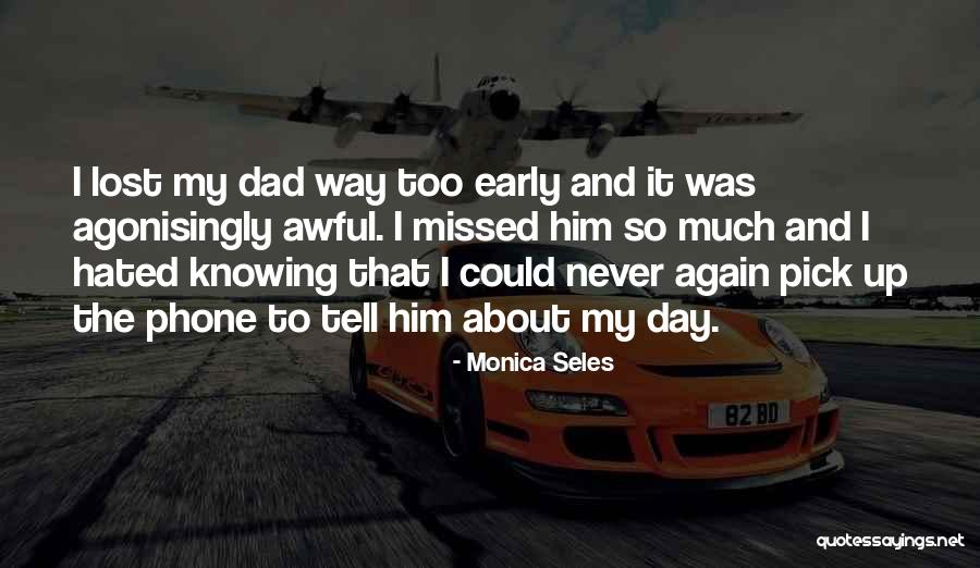 Just Lost My Dad Quotes By Monica Seles Just Lost My Dad Quotes By Monica Seles