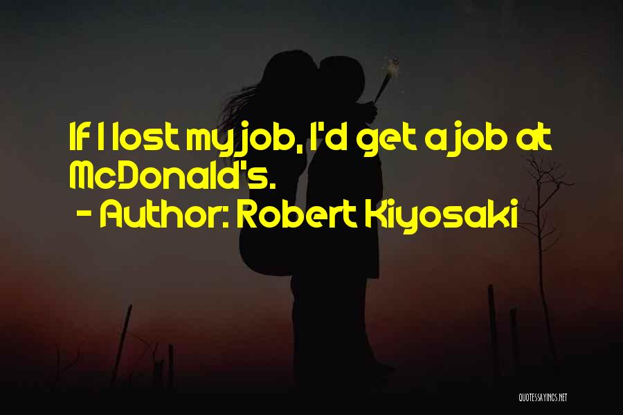 Just Lost My Job Quotes By Robert Kiyosaki