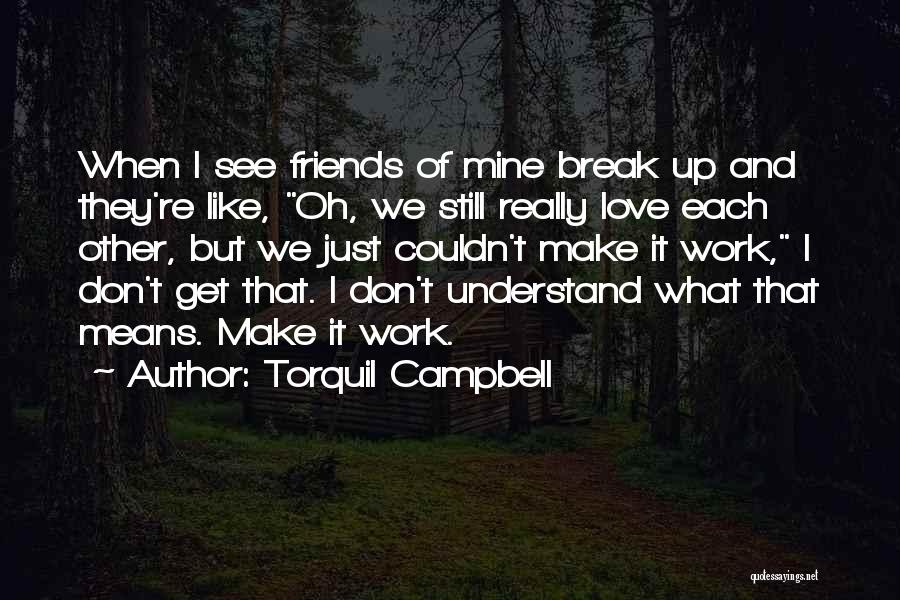 Just Love Each Other Quotes By Torquil Campbell