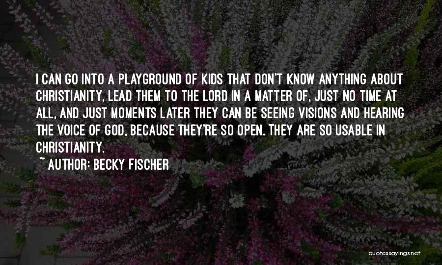 Just Matter Of Time Quotes By Becky Fischer