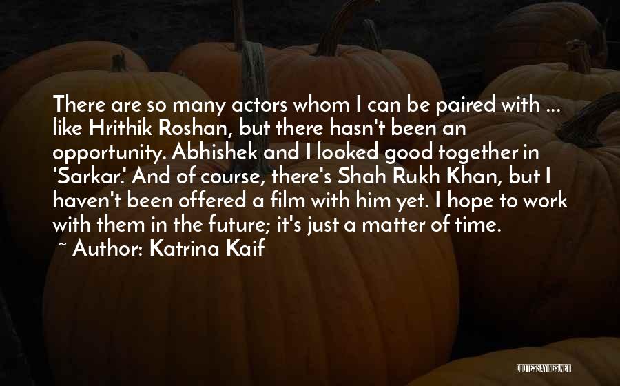 Just Matter Of Time Quotes By Katrina Kaif