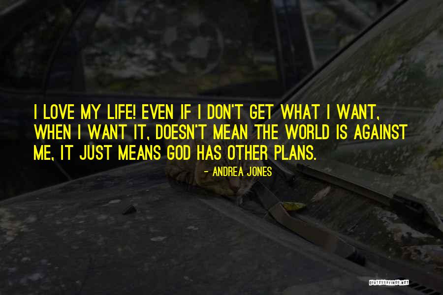 Just Me Against The World Quotes By Andrea Jones Just Me Against The World Quotes By Andrea Jones