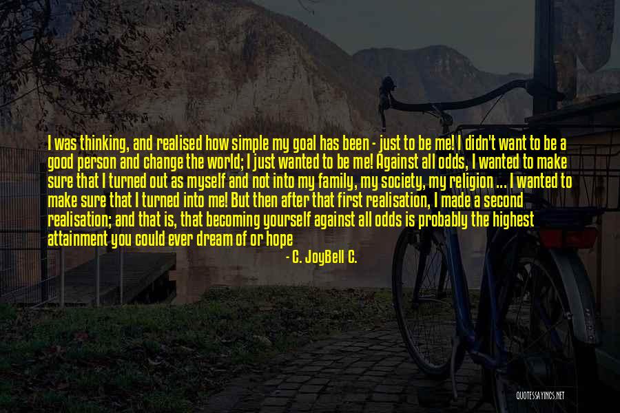 Just Me Against The World Quotes By C. JoyBell C. Just Me Against The World Quotes By C. JoyBell C.