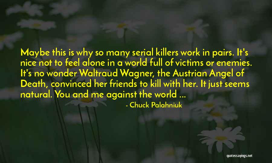 Just Me Against The World Quotes By Chuck Palahniuk Just Me Against The World Quotes By Chuck Palahniuk