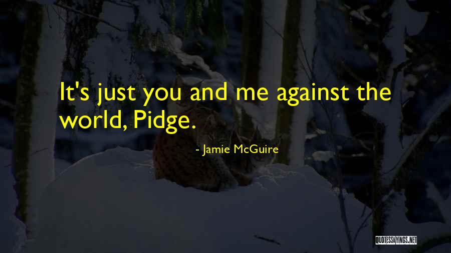 Just Me Against The World Quotes By Jamie McGuire Just Me Against The World Quotes By Jamie McGuire