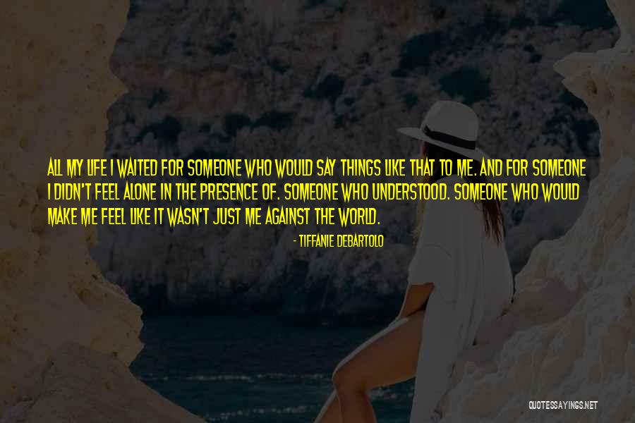 Just Me Against The World Quotes By Tiffanie DeBartolo Just Me Against The World Quotes By Tiffanie DeBartolo