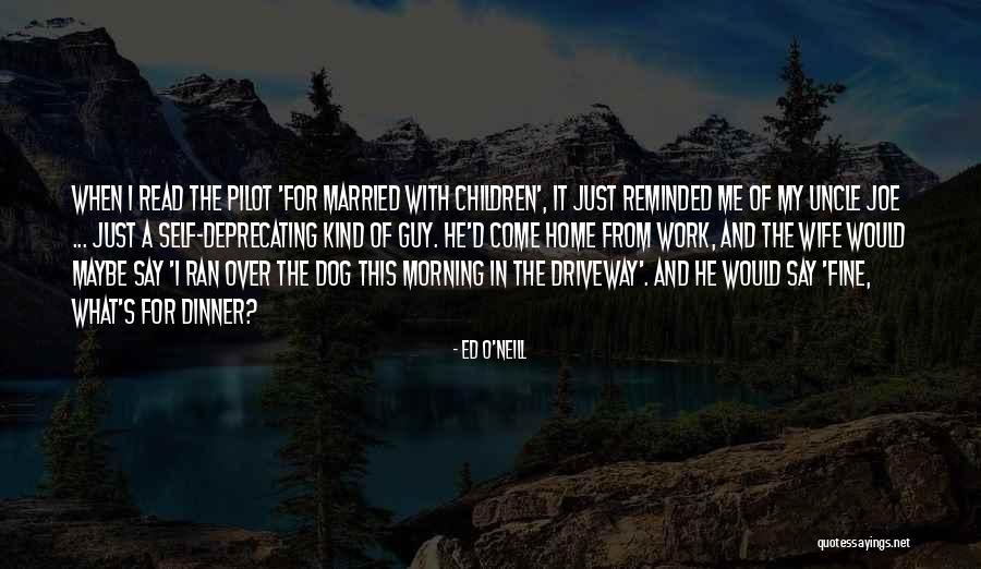Just Me And My Dog Quotes By Ed O'Neill Just Me And My Dog Quotes By Ed O'Neill