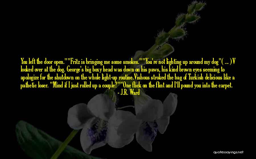 Just Me And My Dog Quotes By J.R. Ward Just Me And My Dog Quotes By J.R. Ward