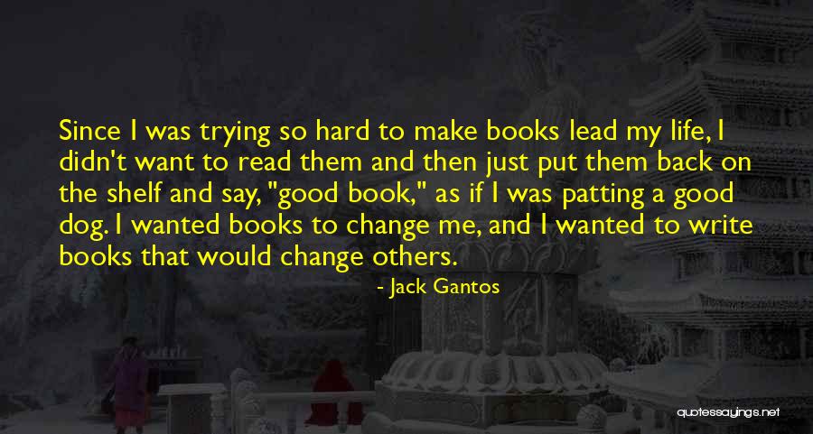 Just Me And My Dog Quotes By Jack Gantos Just Me And My Dog Quotes By Jack Gantos