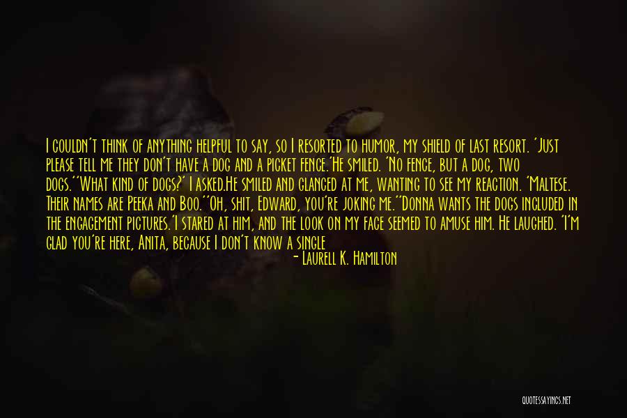 Just Me And My Dog Quotes By Laurell K. Hamilton Just Me And My Dog Quotes By Laurell K. Hamilton
