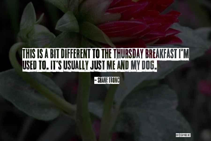 Just Me And My Dog Quotes By Shane Tronc Just Me And My Dog Quotes By Shane Tronc