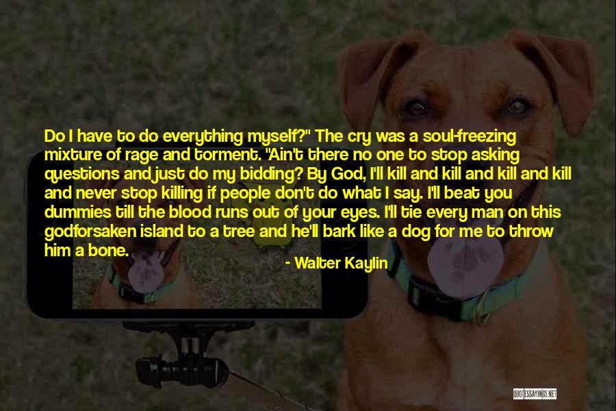 Just Me And My Dog Quotes By Walter Kaylin Just Me And My Dog Quotes By Walter Kaylin
