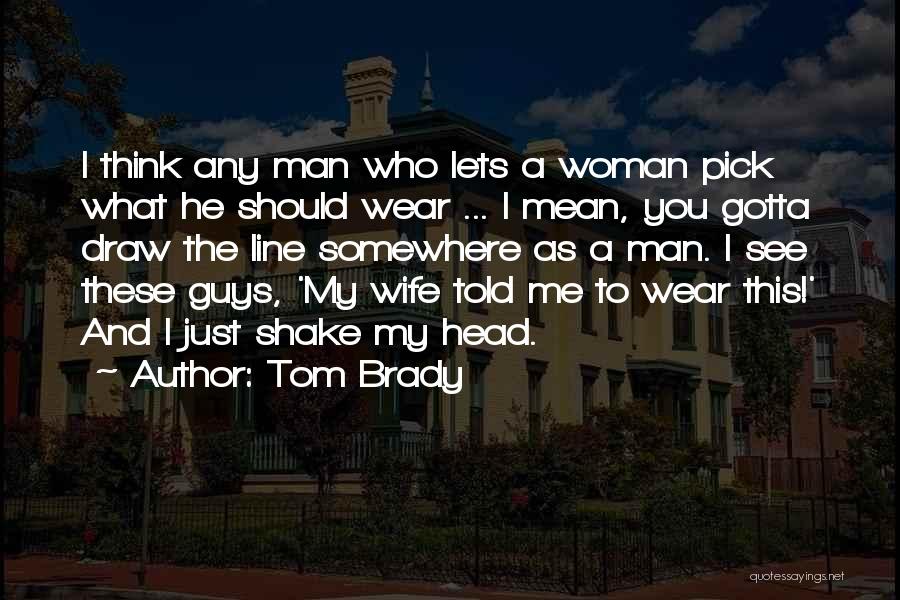 Just Me And My Man Quotes By Tom Brady