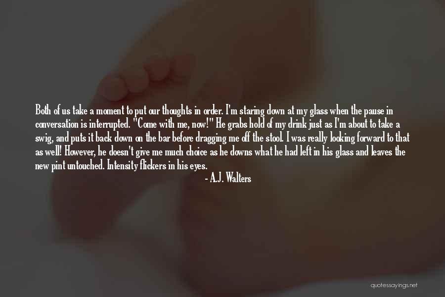 Just Me And My Thoughts Quotes By A.J. Walters Just Me And My Thoughts Quotes By A.J. Walters