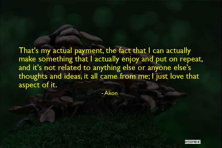 Just Me And My Thoughts Quotes By Akon Just Me And My Thoughts Quotes By Akon