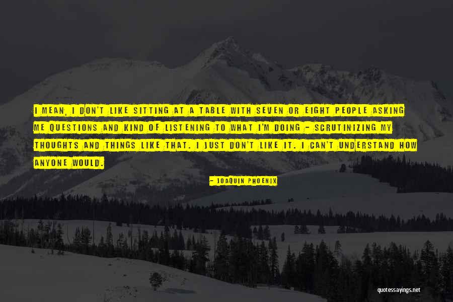 Just Me And My Thoughts Quotes By Joaquin Phoenix Just Me And My Thoughts Quotes By Joaquin Phoenix