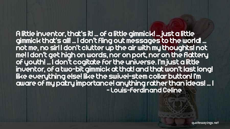 Just Me And My Thoughts Quotes By Louis-Ferdinand Celine Just Me And My Thoughts Quotes By Louis-Ferdinand Celine