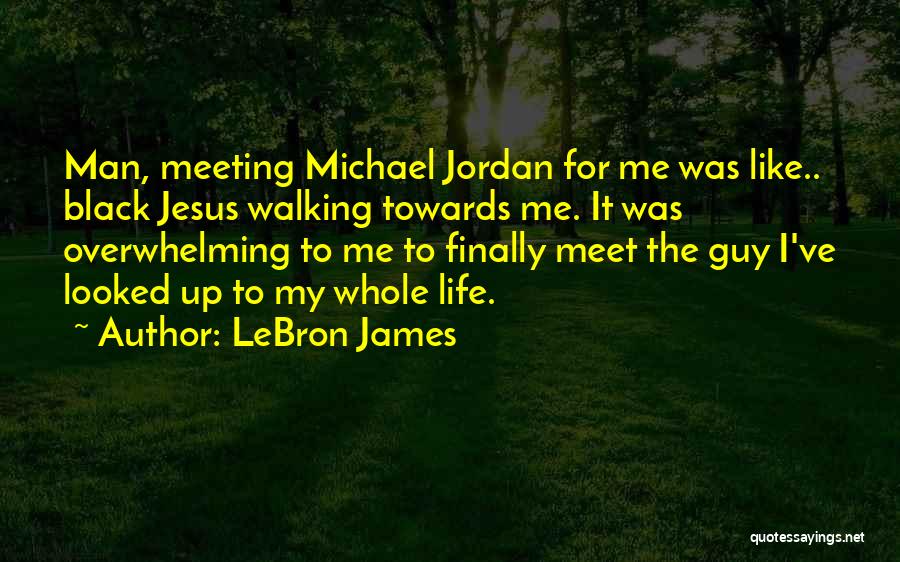 Just Meeting A Guy Quotes By LeBron James