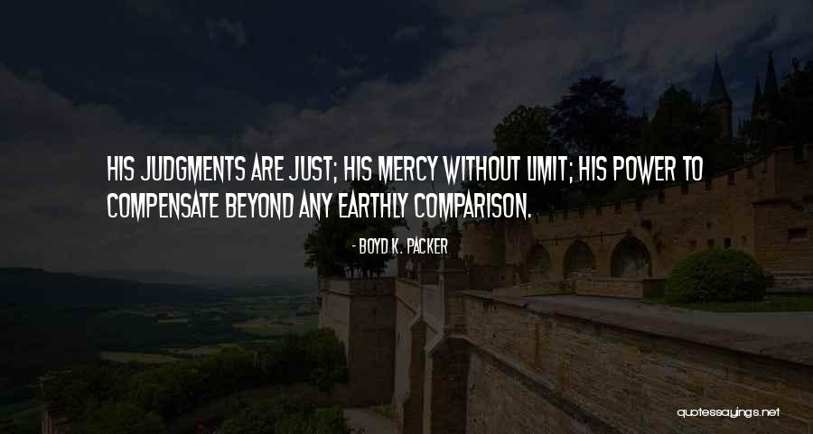 Just Mercy Quotes By Boyd K. Packer Just Mercy Quotes By Boyd K. Packer