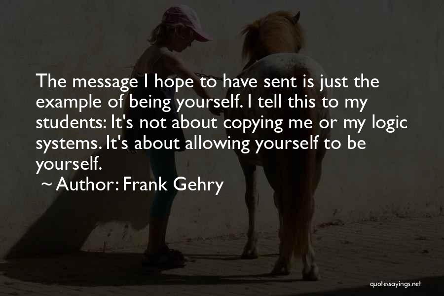 Just Message Me Quotes By Frank Gehry