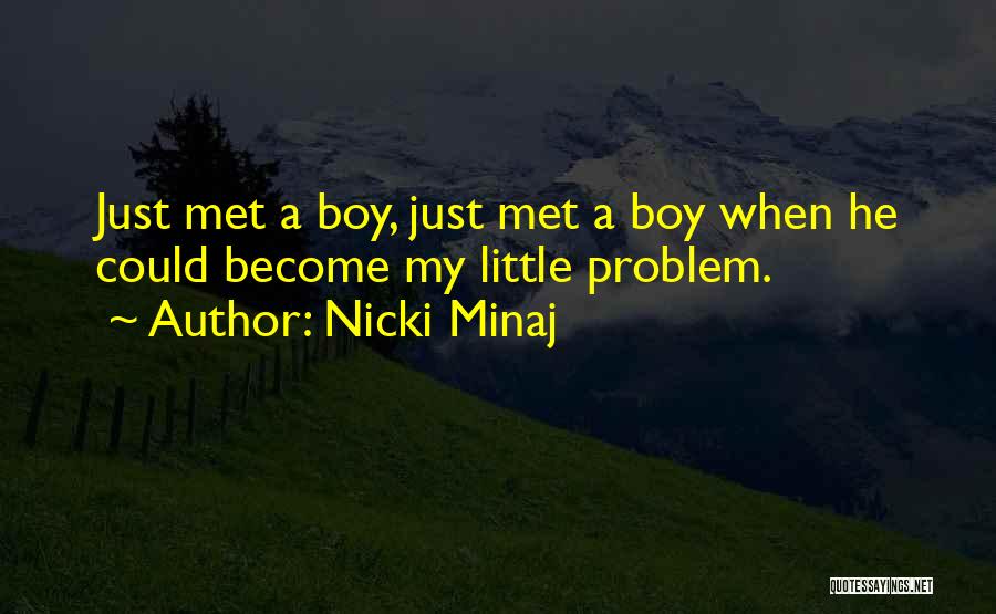Just Met A Boy Quotes By Nicki Minaj