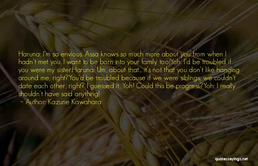 Just Met My Sister Quotes By Kazune Kawahara