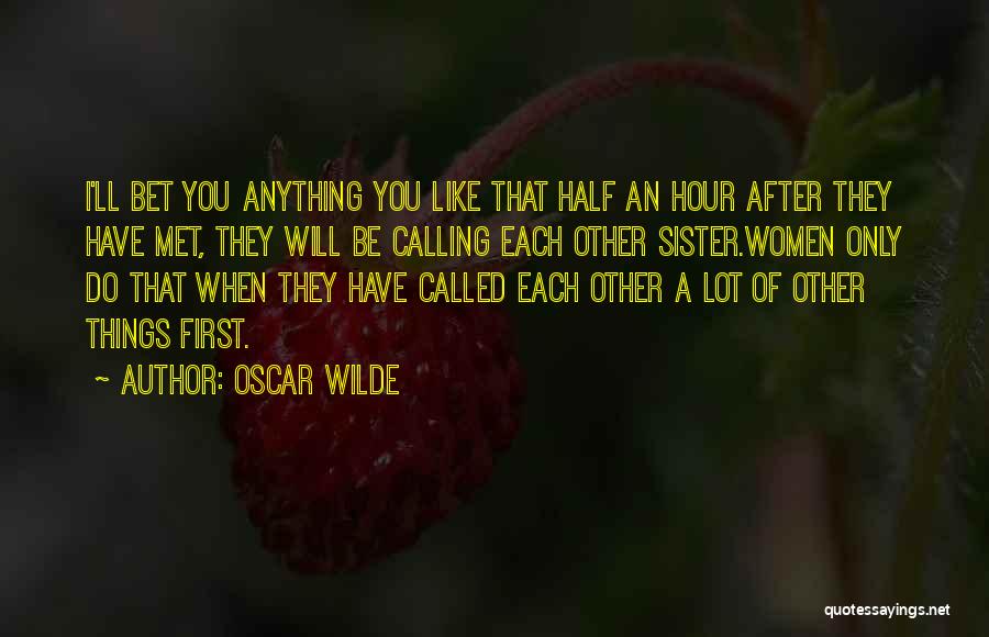 Just Met My Sister Quotes By Oscar Wilde
