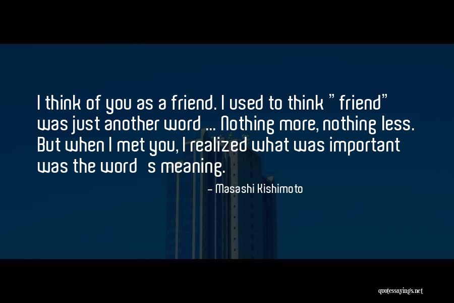 Just Met Quotes By Masashi Kishimoto Just Met Quotes By Masashi Kishimoto