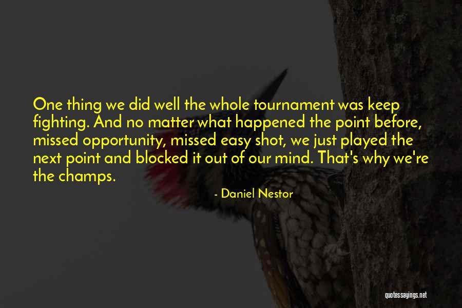 Just Missed Quotes By Daniel Nestor Just Missed Quotes By Daniel Nestor