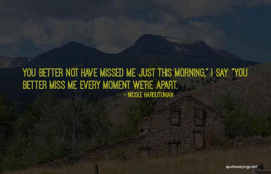 Just Missed You Quotes By Nicole Haroutunian