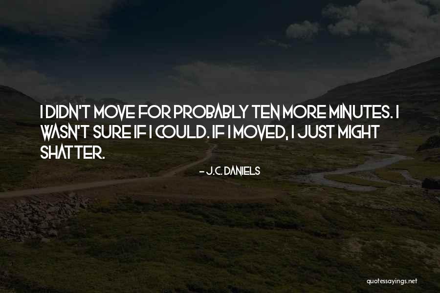 Just Move Quotes By J.C. Daniels Just Move Quotes By J.C. Daniels