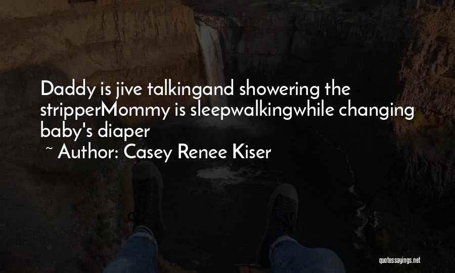 Just My Baby Daddy Quotes By Casey Renee Kiser