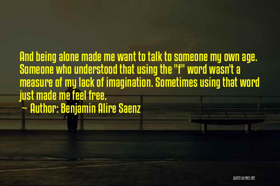 Just My Imagination Quotes By Benjamin Alire Saenz