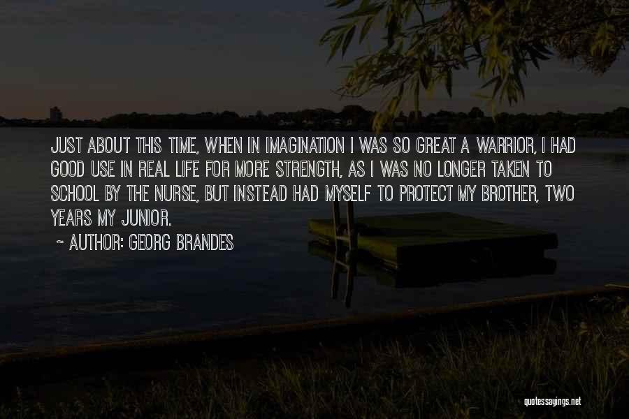 Just My Imagination Quotes By Georg Brandes