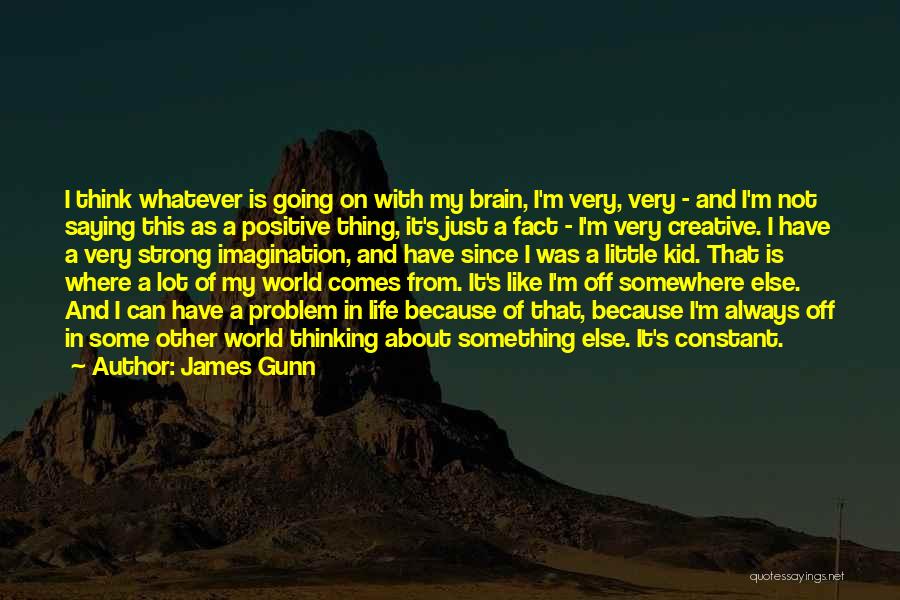 Just My Imagination Quotes By James Gunn