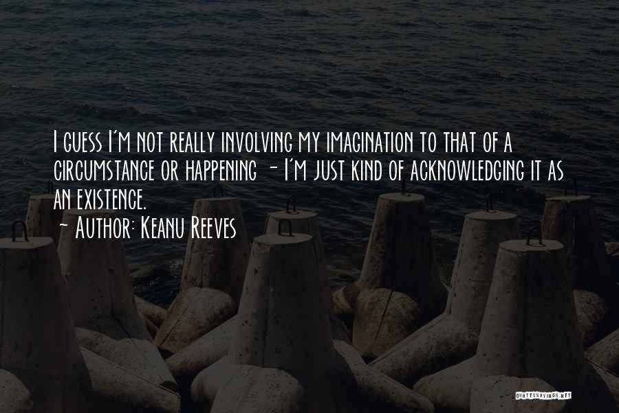 Just My Imagination Quotes By Keanu Reeves