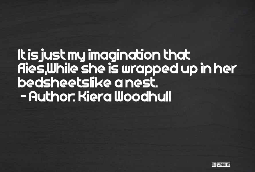 Just My Imagination Quotes By Kiera Woodhull