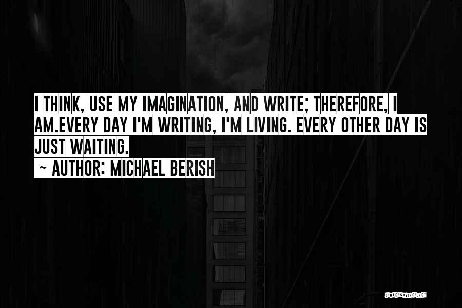 Just My Imagination Quotes By Michael Berish