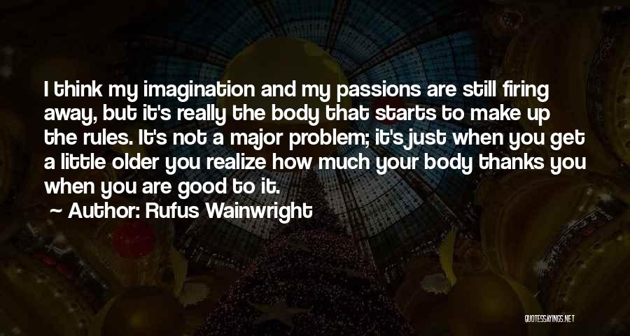 Just My Imagination Quotes By Rufus Wainwright