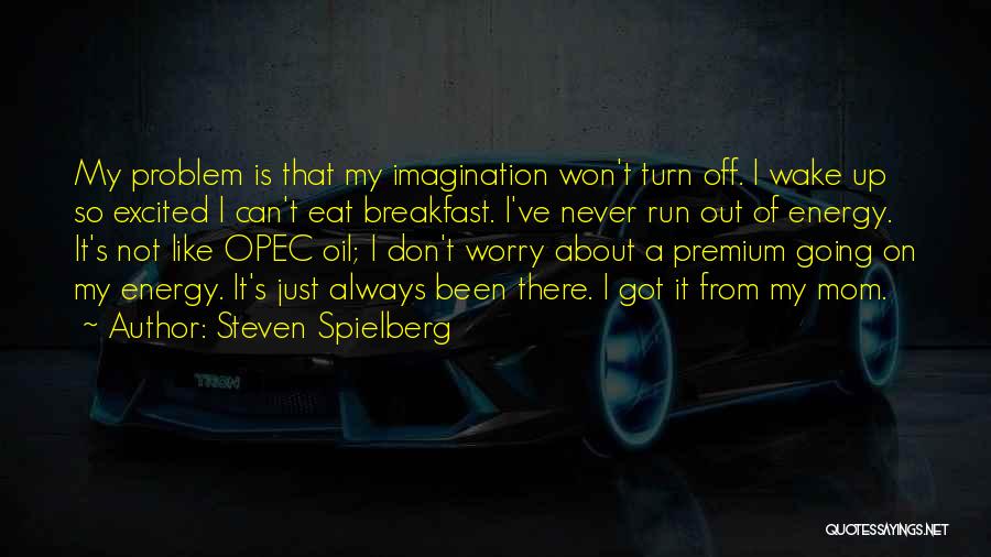 Just My Imagination Quotes By Steven Spielberg