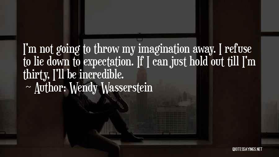 Just My Imagination Quotes By Wendy Wasserstein