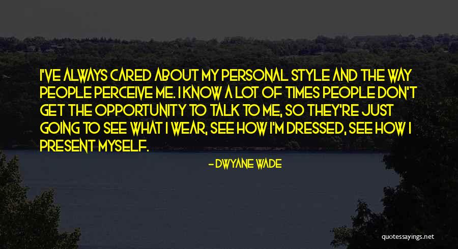 Just My Style Quotes By Dwyane Wade