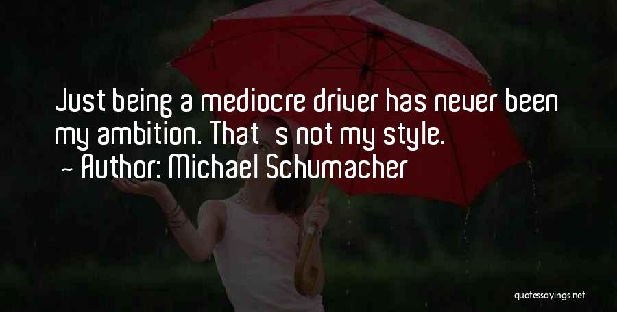 Just My Style Quotes By Michael Schumacher
