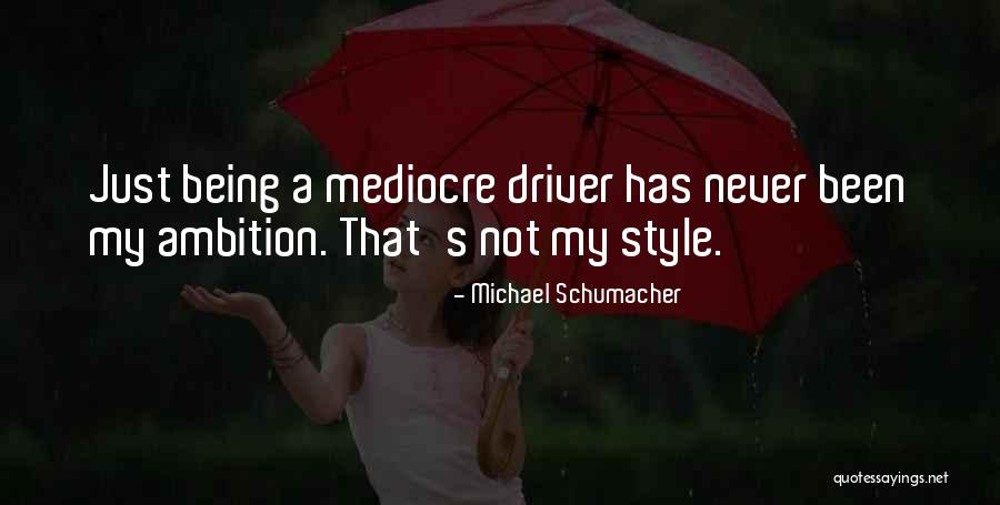 Just My Style Quotes By Michael Schumacher