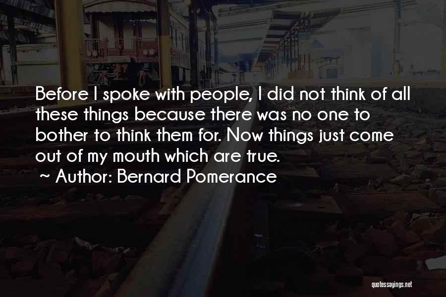 Just My Thoughts Quotes By Bernard Pomerance